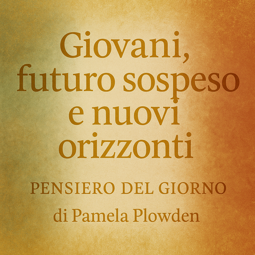 Pensiero del giorno – Giovani, futuro sospeso e nuovi orizzonti